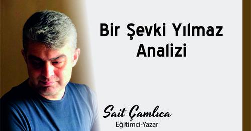 Bir Şevki Yılmaz Analizi Böyle bir yazı yazmaya hiç niyetim