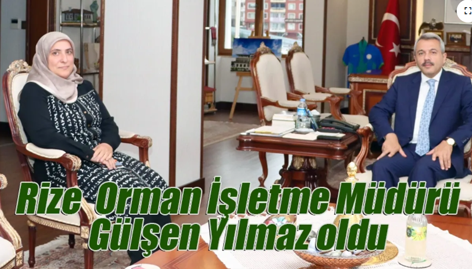 Rize Orman İşletme Müdürü Gülşen Yılmaz oldu Gümüşhane Orman İşletme