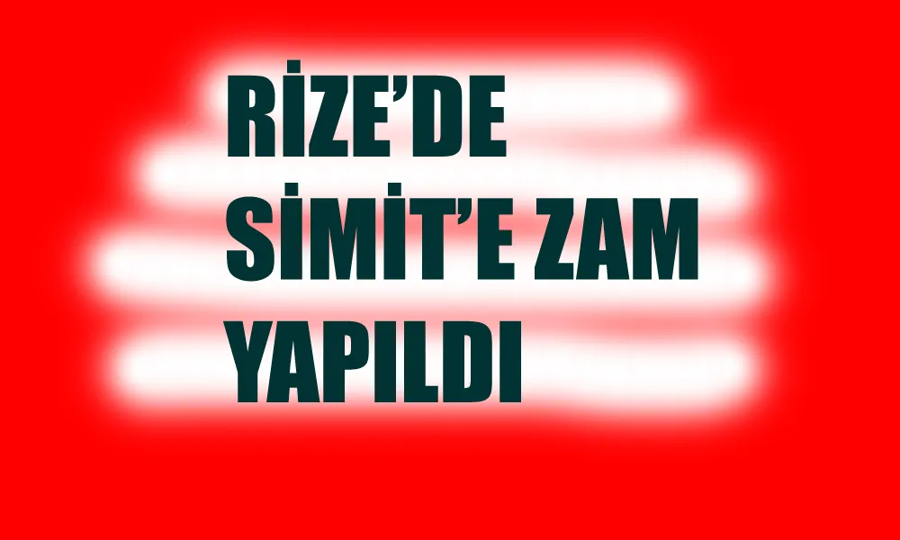 Rize’de ekmek fiyatlarına gelen zamlardan sonra bu kez de simit