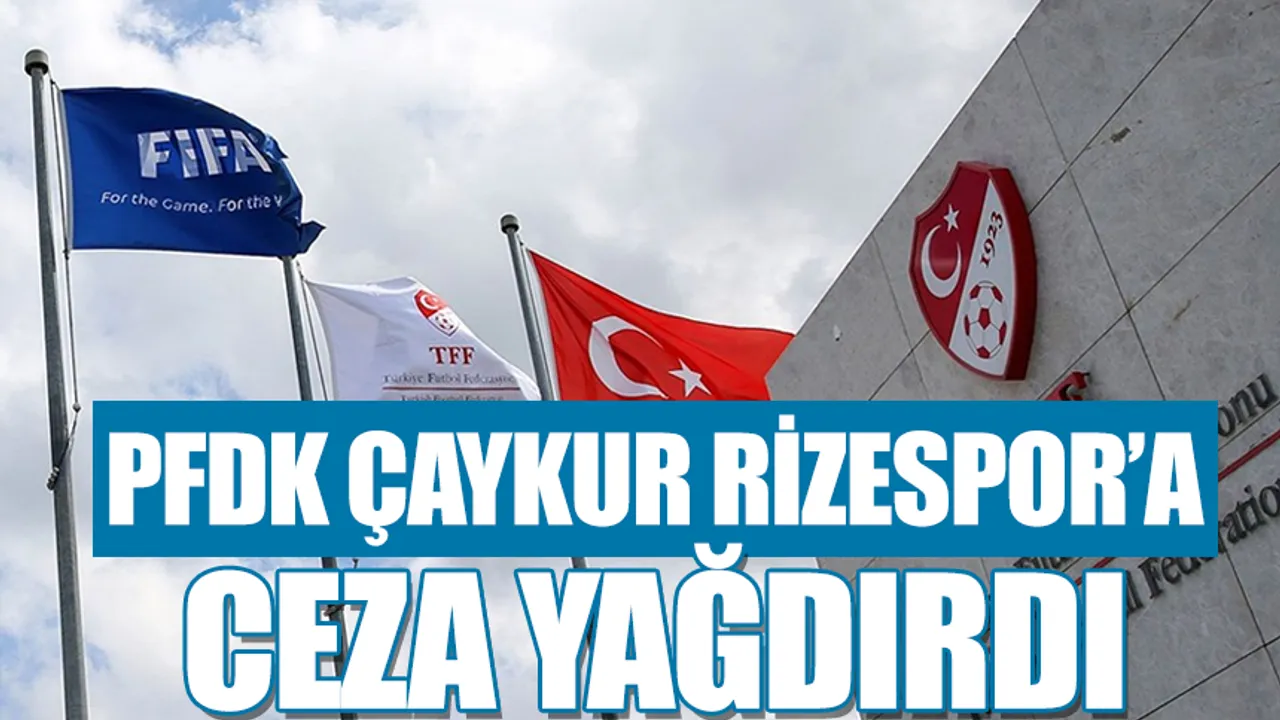 Profesyonel Futbol Disiplin Kurulu (PFDK), Çaykur Rizespor’a 258 bin TL,