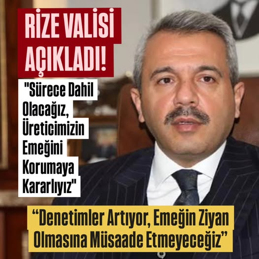 Rize Valisi Baydaş: “Sürece Dahil Olacağız, Üreticimizin Emeğini Korumaya Kararlıyız”
