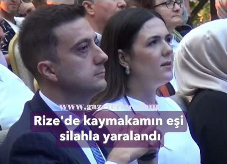 Rize’nin Çayeli Kaymakamı Sertaç Kırçuval’ın eşi Nesibe Kırçuval’ın silahla yaralanma