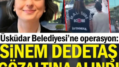 Üsküdar Belediyesi’ne yönelik yolsuzluk soruşturması kapsamında Başkan Sinem Dedetaş dahil