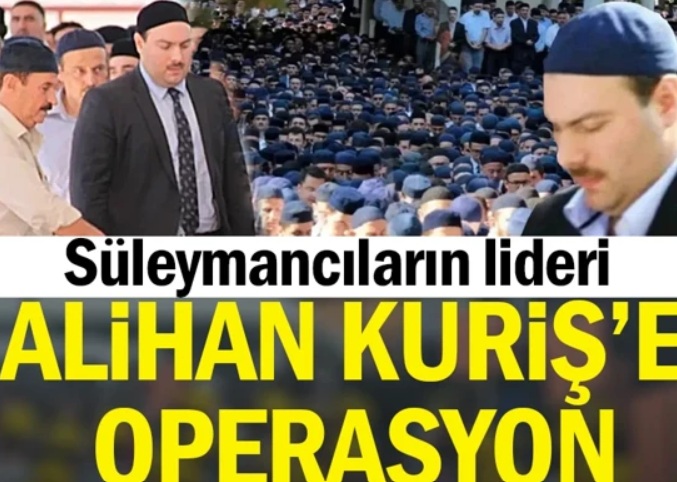 Ankara Cumhuriyet Başsavcılığınca yürütülen soruşturma kapsamında Süleymancılar Cemaati lideri Alihan