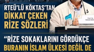 RTEÜ’lü’ Köktaş: “Rize Sokaklarını Gördükten Sonra Buranın İslam Ülkesi Değil